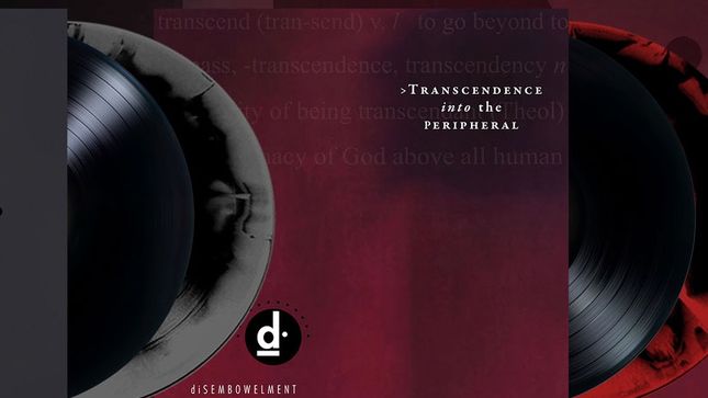 DISEMBOWELMENT - Transcendence Into The Peripheral Album, Dusk And Deep Sensory Procession Into Aural Fate EP To Be Released On Double Vinyl