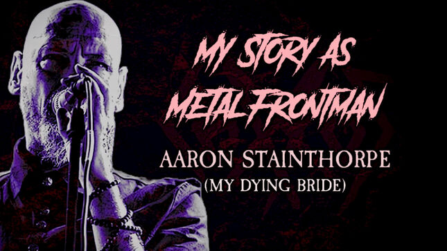 MY DYING BRIDE's AARON STAINTHORPE - "My Story As A Metal Frontman"; Video