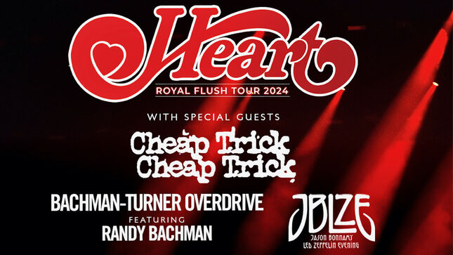 HEART Announce New Royal Flush North American Tour Dates With CHEAP TRICK, BACHMAN-TURNER OVERDRIVE, JASON BONHAM'S LED ZEPPELIN EVENING