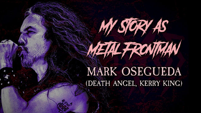 DEATH ANGEL / KERRY KING singer MARK OSEGUEDA – “My story as a metal frontman”; Video