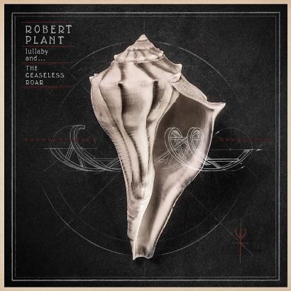 ROBERT PLANT - lullaby And… The Ceaseless Roar