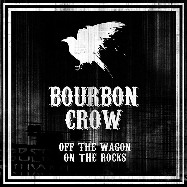BOURBON CROW – Off The Wagon On The Rocks