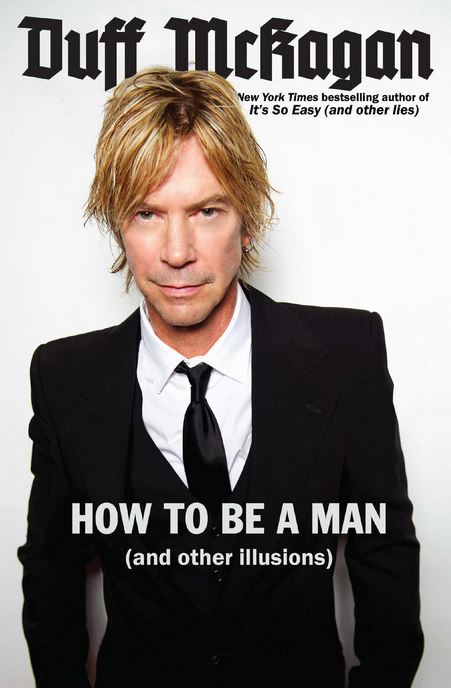 DUFF MCKAGAN – How To Be A Man (and other illusions)