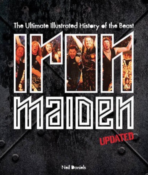 NEIL DANIELS - IRON MAIDEN - The Ultimate Illustrated History Of The Beast