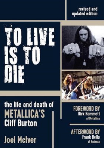 JOEL McIVER - To Live Is To Die: The Life And Death Of METALLICA's Cliff Burton