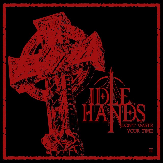 IDLE HANDS - Don't Waste Your Time II