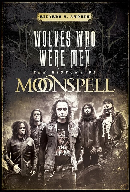 RICARDO S. AMORIM - Wolves Who Were Men: The History Of MOONSPELL