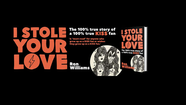 RON WILLIAMS Announces New Book, I Stole Your Love: The 100% True Story Of A 100% True KISS Fan", Available In April