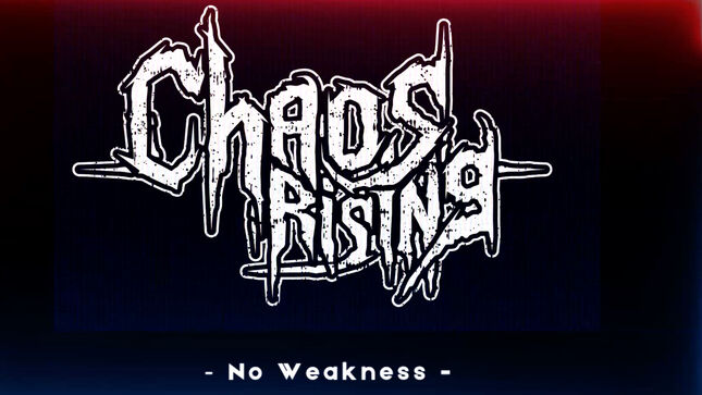 CHAOS RISING Release "No Weakness" Music Video