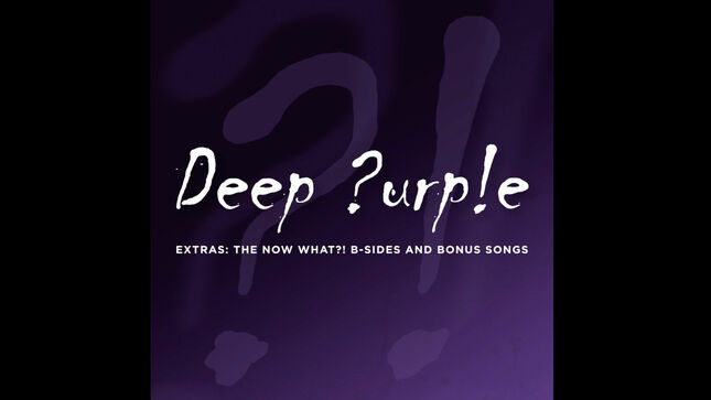 DEEP PURPLE Release New Digital Compilation, Extras: The NOW What?! B-Sides And Bonus Songs; "Hell To Pay" (Radio Edit) Streaming
