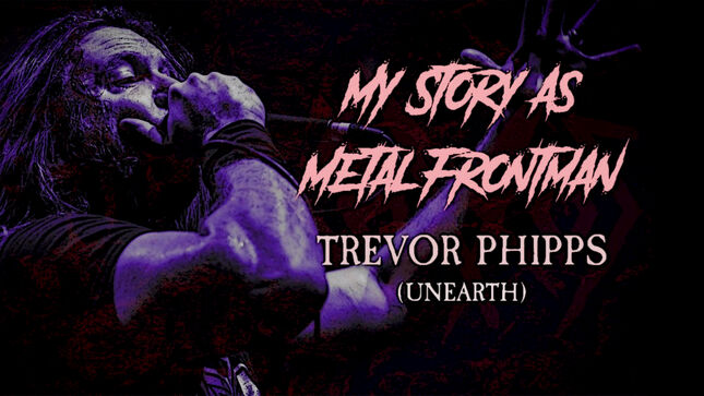UNEARTH's TREVOR PHIPPS - "My Story As A Metal Frontman"; Video