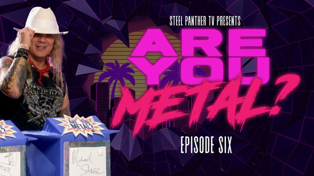 STEEL PANTHER TV Presents: Are You Metal?, Episode #6 (Video)