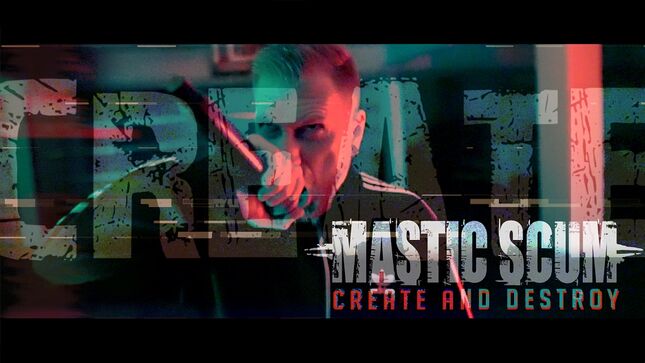 MASTIC SCUM Releases “Create And Destroy” Video 