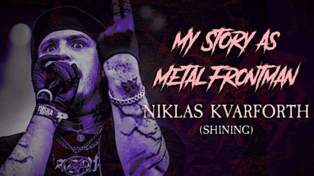 SHINING Vocalist NIKLAS KVARFORTH - "My Story As A Metal Frontman" (Video) 