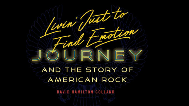 JOURNEY - New Book "Livin' Just To Find Emotion: Journey And The Story Of American Rock" Available In February