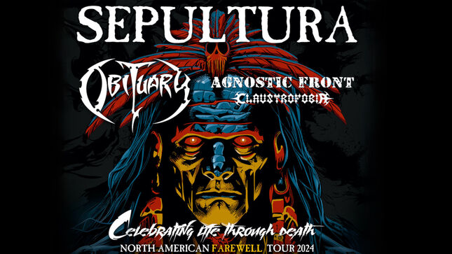SEPULTURA Announce North American Leg Of "Celebrating Life Through Death" Farwell Tour; OBITUARY, AGNOSTIC FRONT, CLAUSTROFOBIA To Support