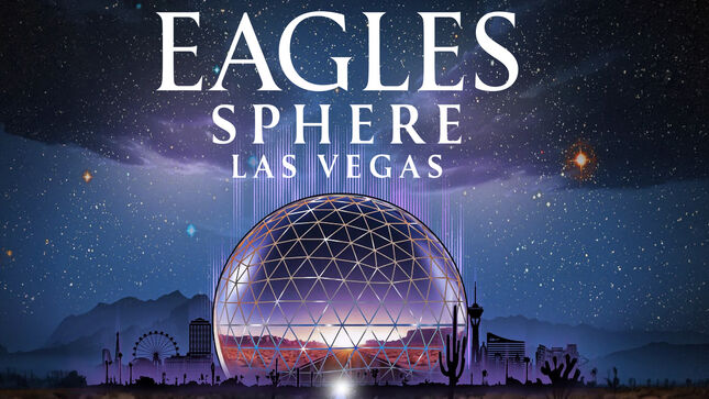 EAGLES Add Four More Weekend Shows To Residency At Sphere In Las Vegas