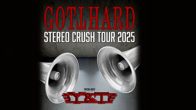 GOTTHARD To Release Stereo Crush Album In 2025; Band Announce Stereo Crush Tour With Special Guests Y&T