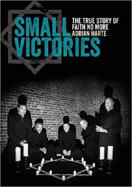 ADRIAN HARTE - Small Victories: The True Story Of Faith No More