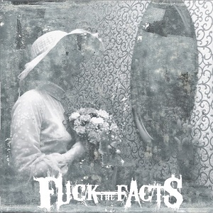 FUCK THE FACTS - Pleine Noirceur