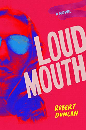 ROBERT DUNCAN - Loudmouth: A Novel