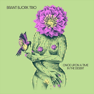 BRANT BJORK TRIO - Once Upon A Time In The Desert