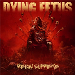 DYING FETUS - Reign Supreme