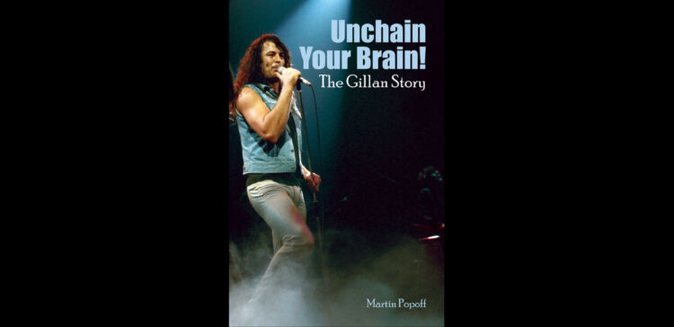 DEEP PURPLE’s IAN GILLAN – New Book “Unchain Your Brain! The Gillan Story” By MARTIN POPOFF To Be Published In August